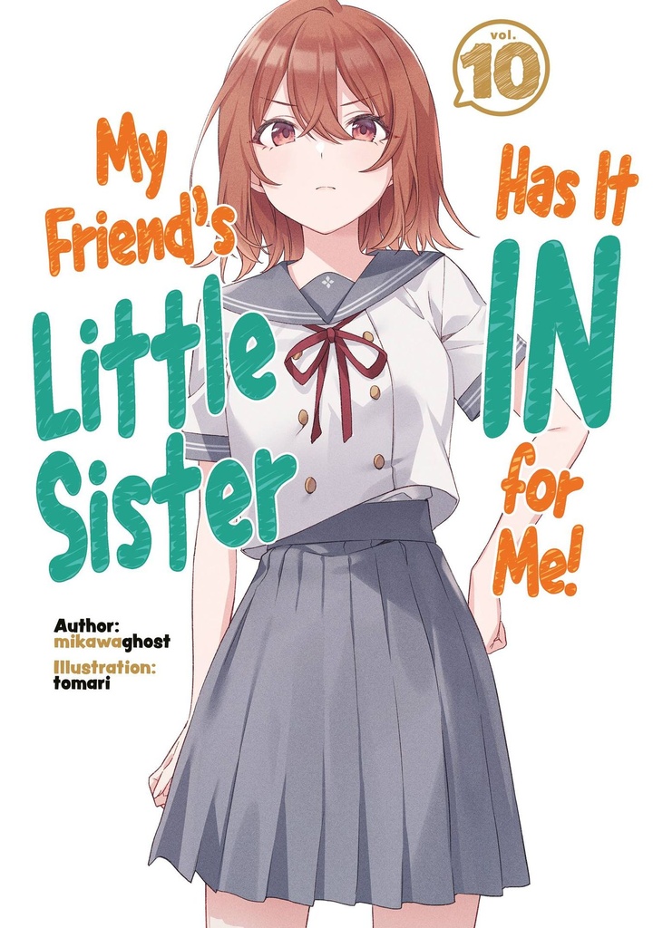 My Friend's Little Sister Has It In for Me!, Vol. 10 (Light Novel)