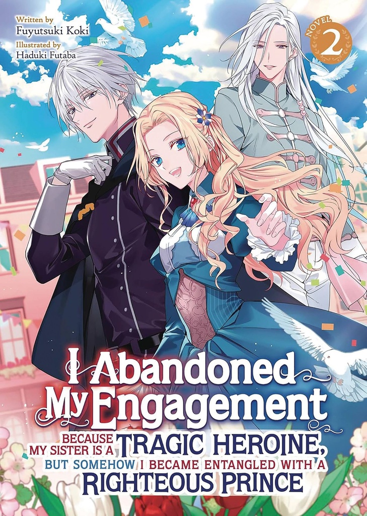 I Abandoned My Engagement Because My Sister is a Tragic Heroine, but Somehow I Became Entangled with a Righteous Prince, Vol. 2 (Light Novel)