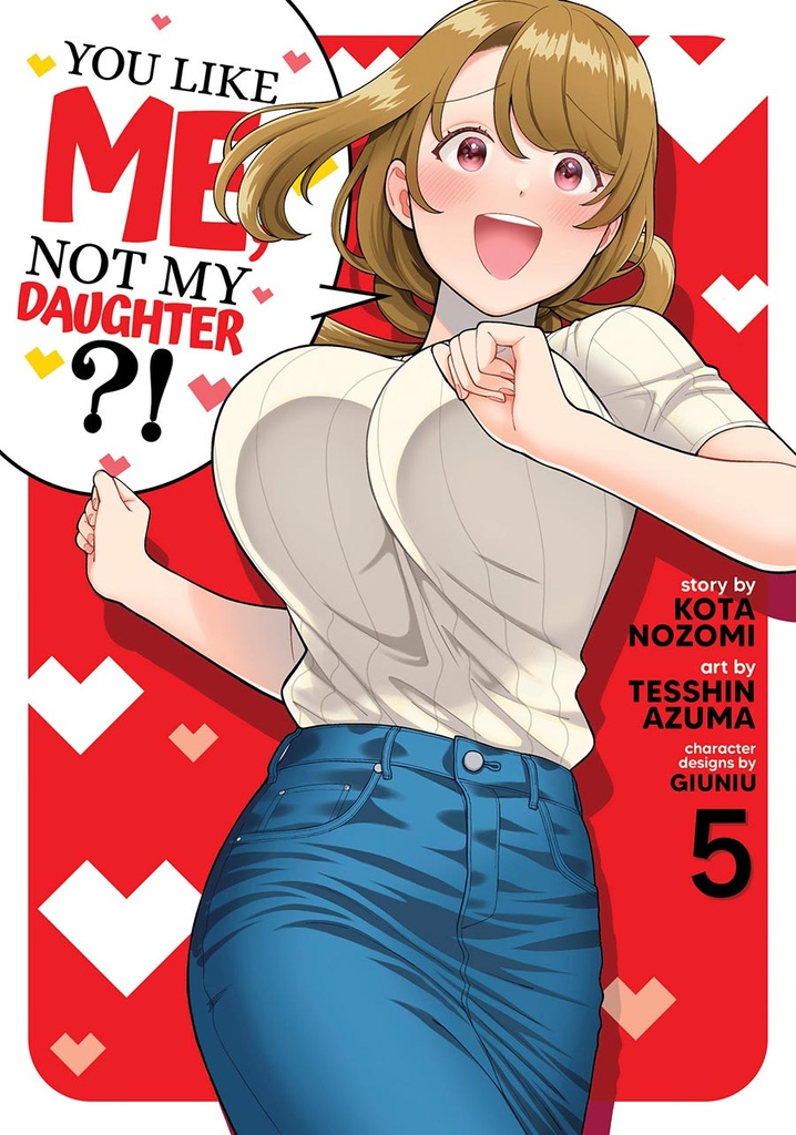 You Like Me, Not My Daughter?!, Vol. 5