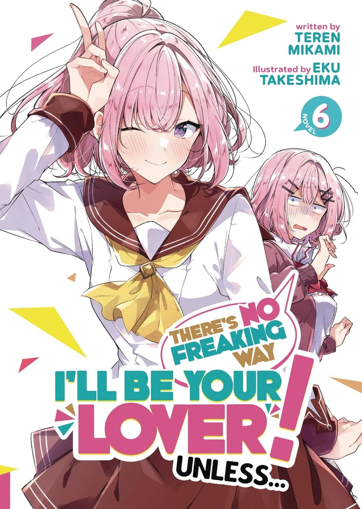 There’s No Freaking Way I’ll be Your Lover! Unless…, Vol. 6