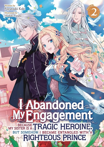 [OCT242217] I Abandoned My Engagement Because My Sister is a Tragic Heroine, but Somehow I Became Entangled with a Righteous Prince, Vol. 2 (Light Novel)